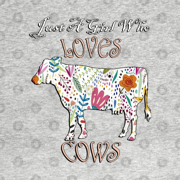 Just A Girl Who Loves Cows by tamdevo1